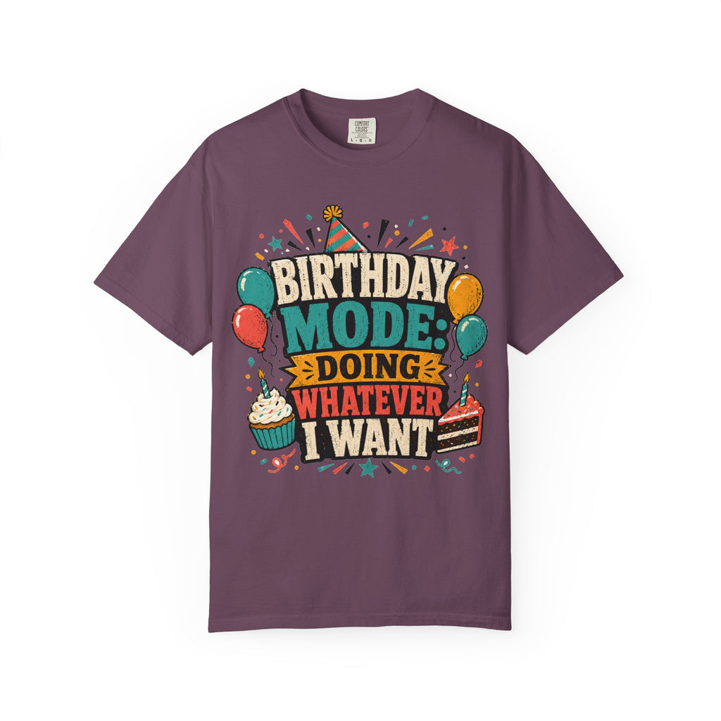 Birthday Mode T-Shirt – "Doing Whatever I Want" Graphic Tee