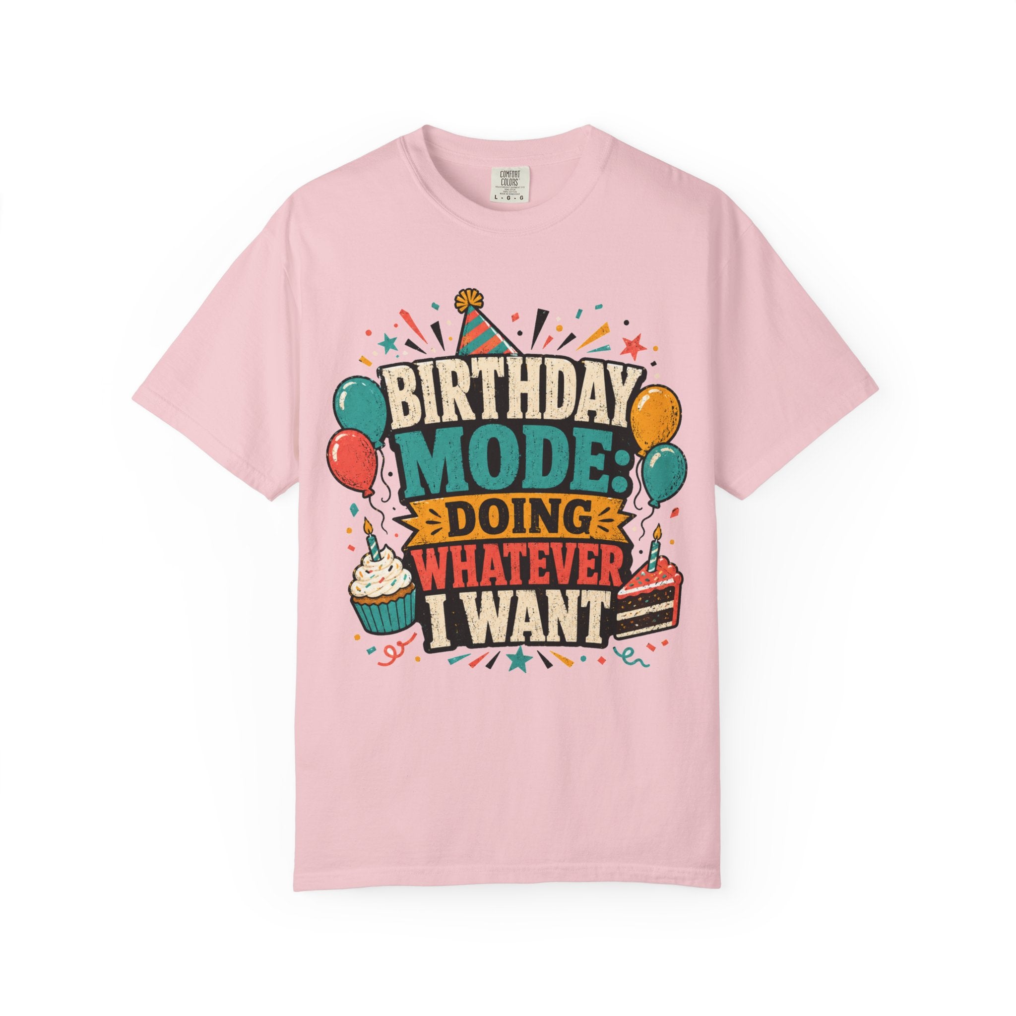 Birthday Mode T-Shirt – "Doing Whatever I Want" Graphic Tee