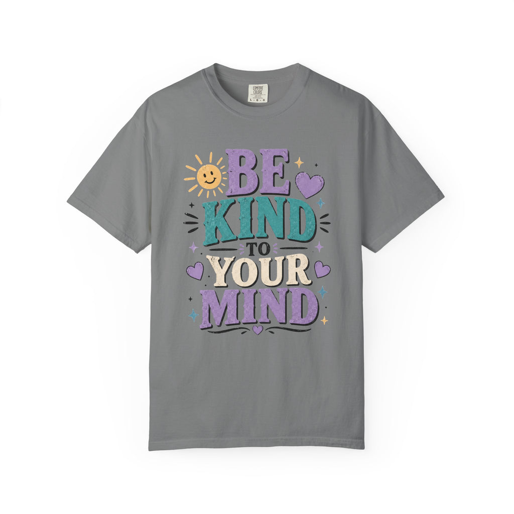 Be Kind to Your Mind T-Shirt — Mental Health Awareness Graphic Tee