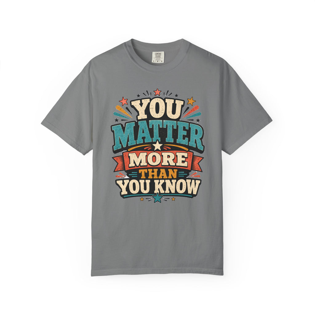 You Matter More Than You Know T-Shirt