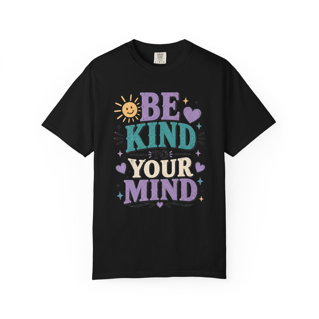 Be Kind to Your Mind T-Shirt — Mental Health Awareness Graphic Tee