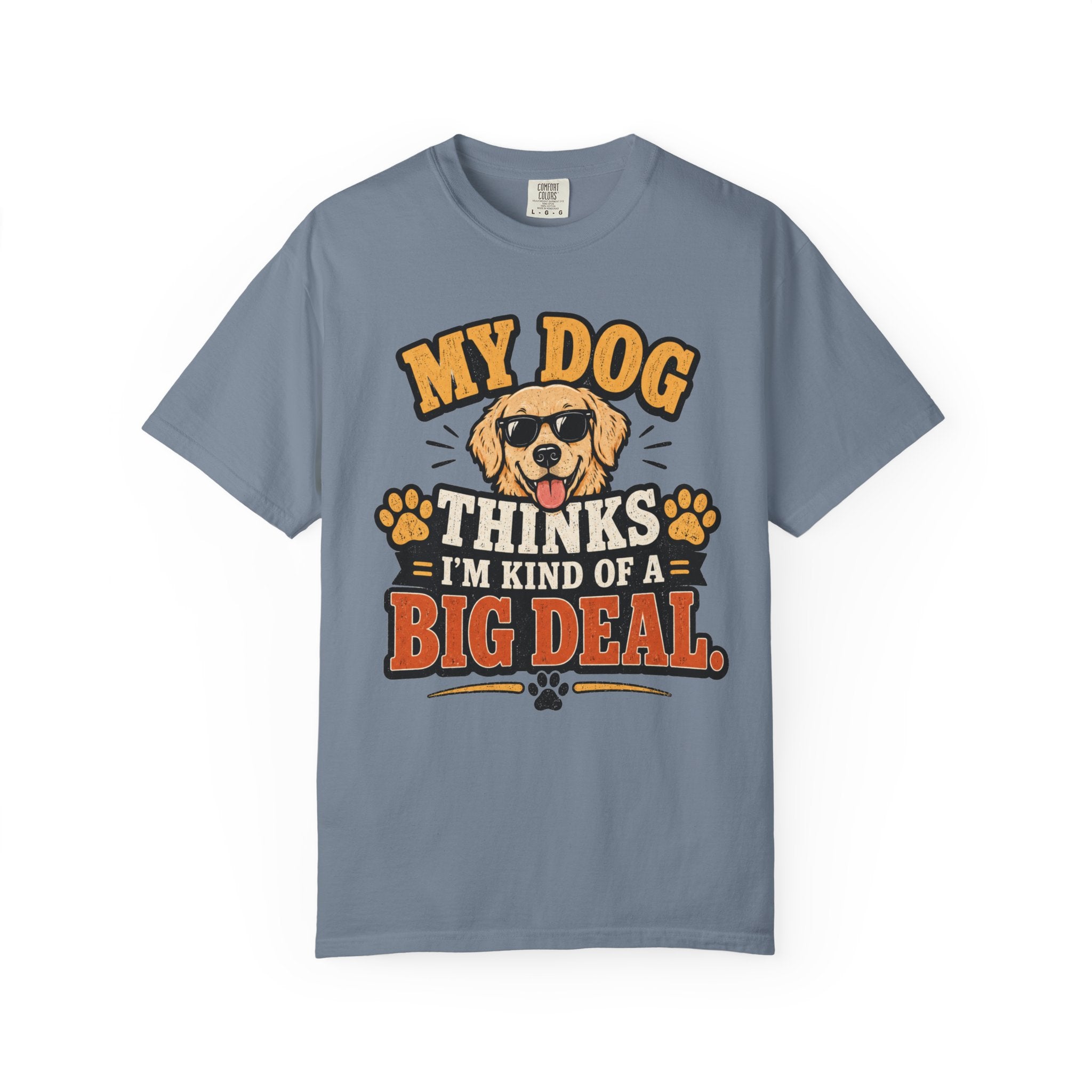 My Dog Thinks I’m Kind of a Big Deal T-Shirt — Funny Dog Owner Tee