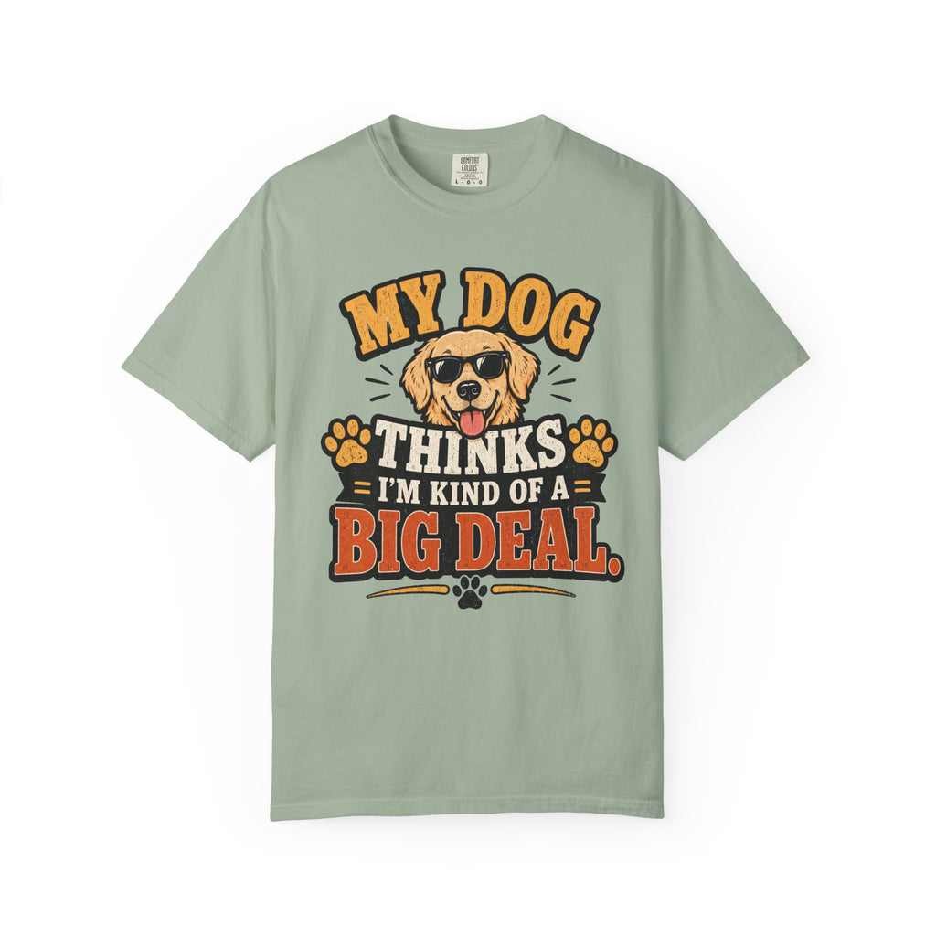 My Dog Thinks I’m Kind of a Big Deal T-Shirt — Funny Dog Owner Tee