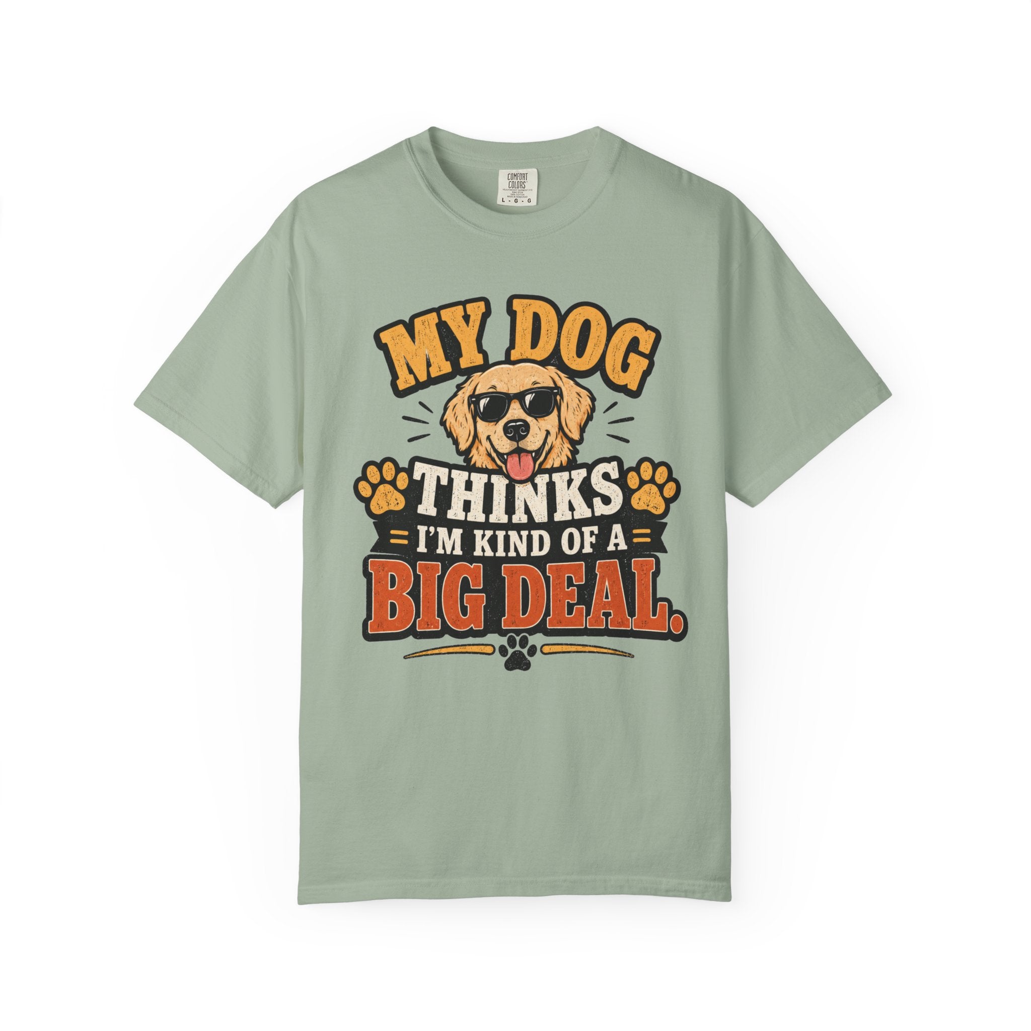 My Dog Thinks I’m Kind of a Big Deal T-Shirt — Funny Dog Owner Tee