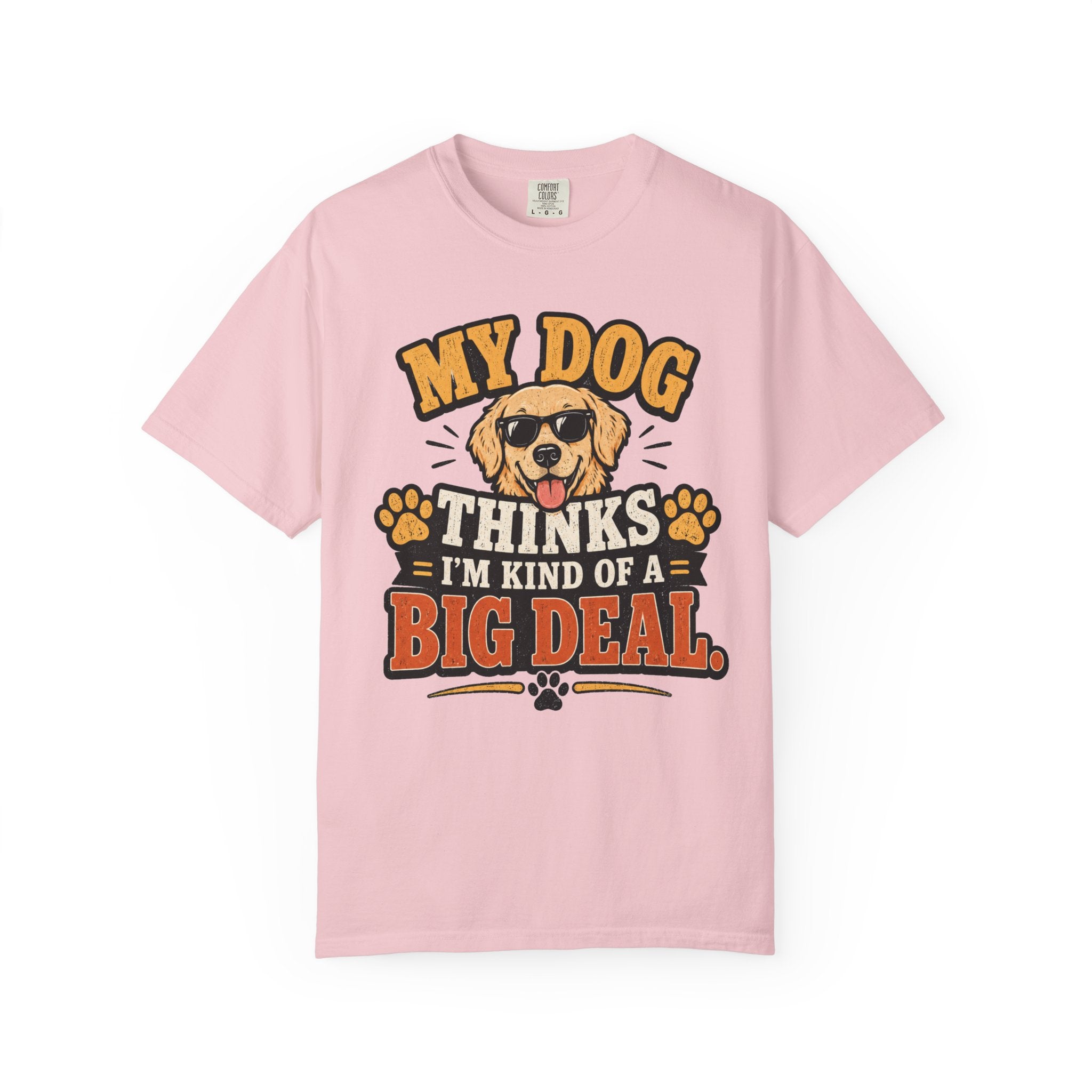 My Dog Thinks I’m Kind of a Big Deal T-Shirt — Funny Dog Owner Tee
