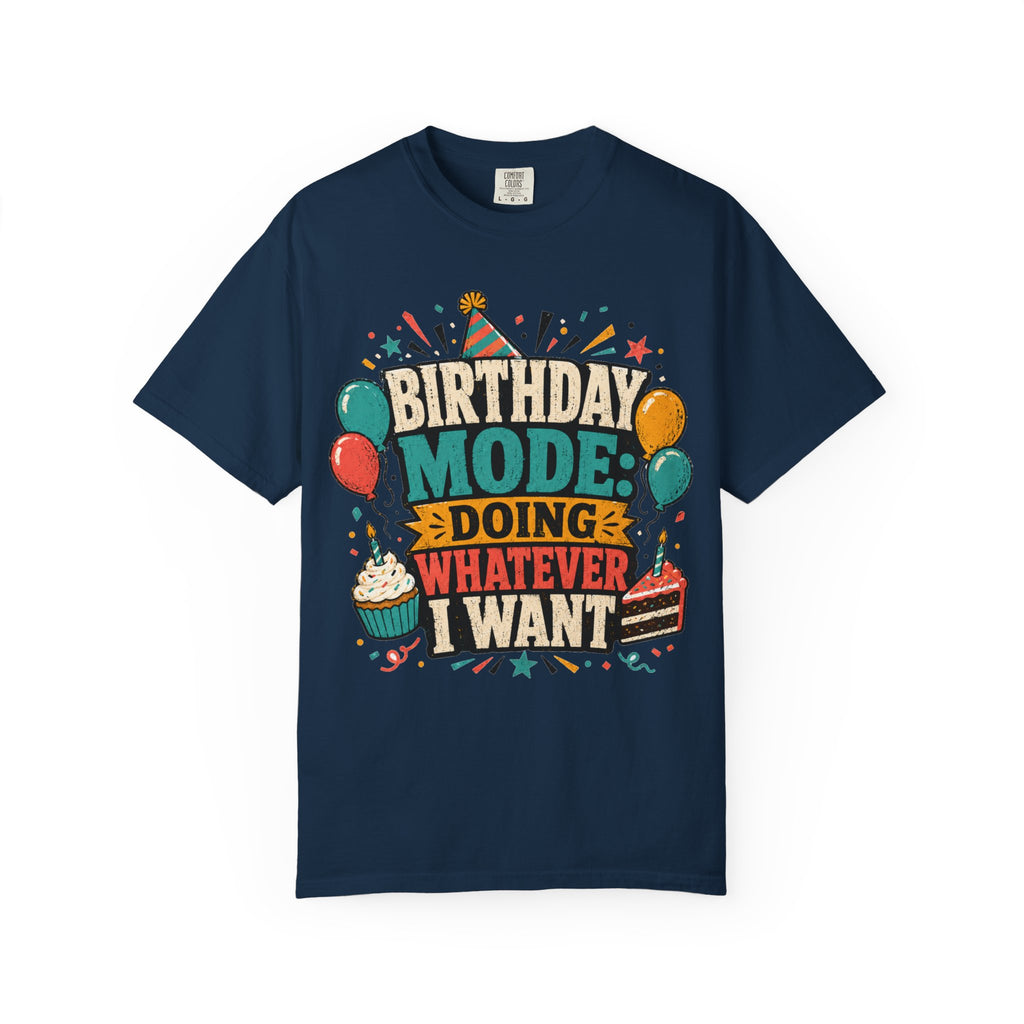 Birthday Mode T-Shirt – "Doing Whatever I Want" Graphic Tee