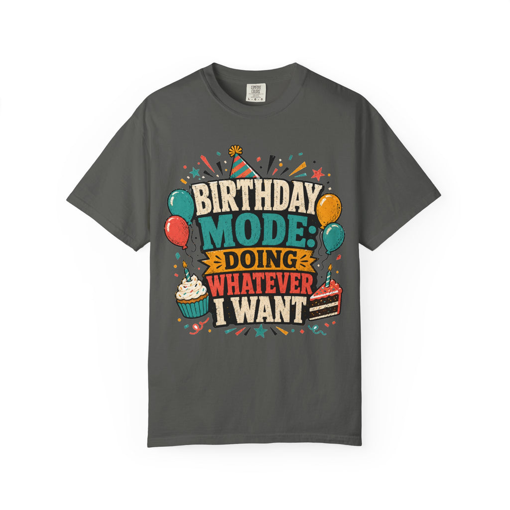 Birthday Mode T-Shirt – "Doing Whatever I Want" Graphic Tee