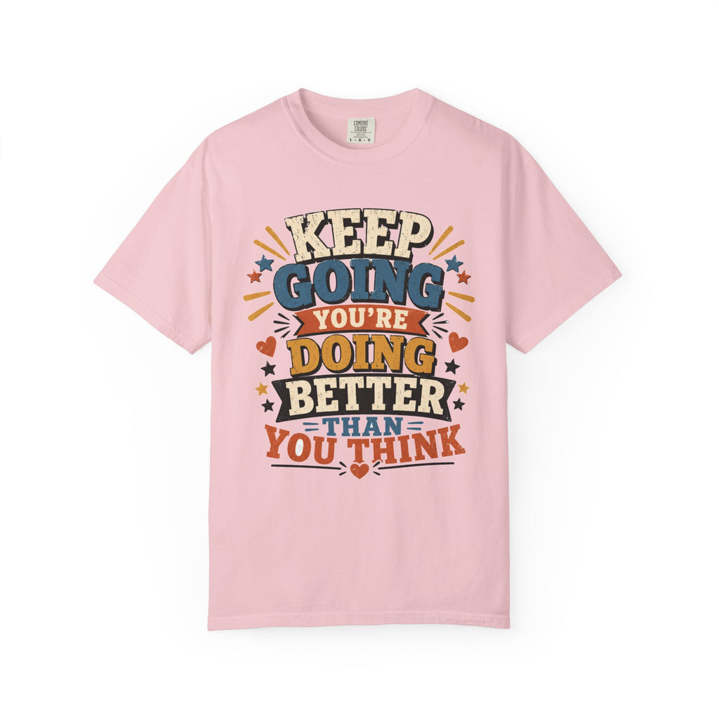 Keep Going Motivational T-Shirt — "You're Doing Better Than You Think"