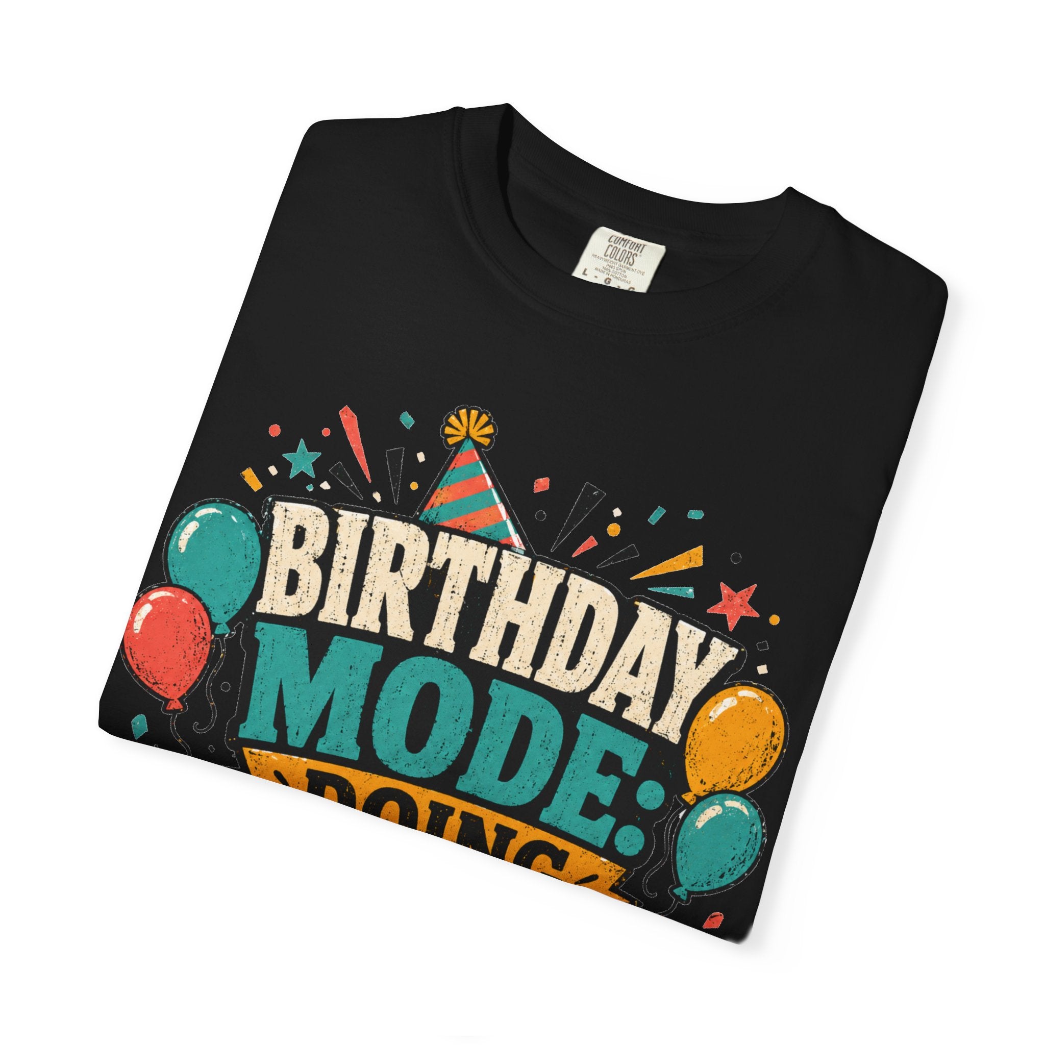 Birthday Mode T-Shirt – "Doing Whatever I Want" Graphic Tee