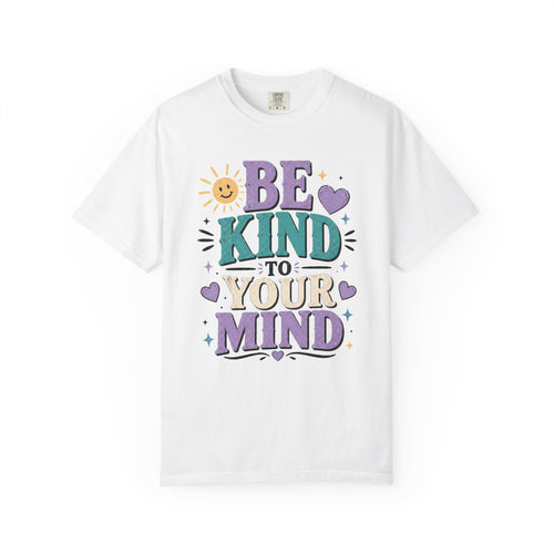 Be Kind to Your Mind T-Shirt — Mental Health Awareness Graphic Tee
