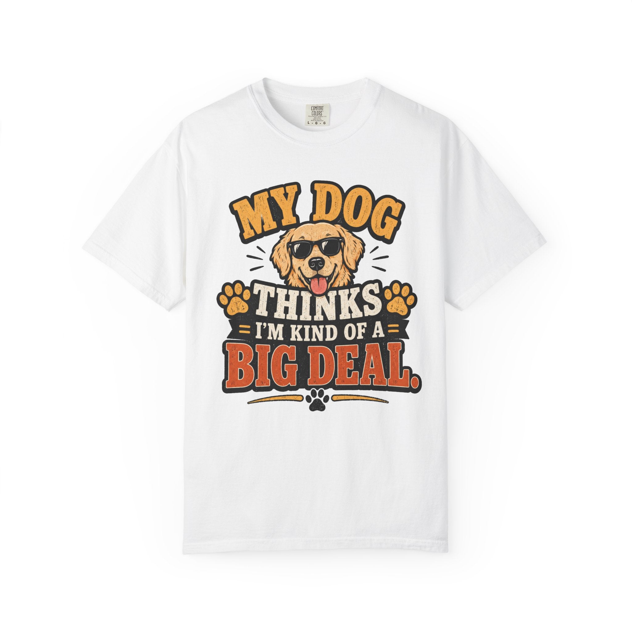 My Dog Thinks I’m Kind of a Big Deal T-Shirt — Funny Dog Owner Tee