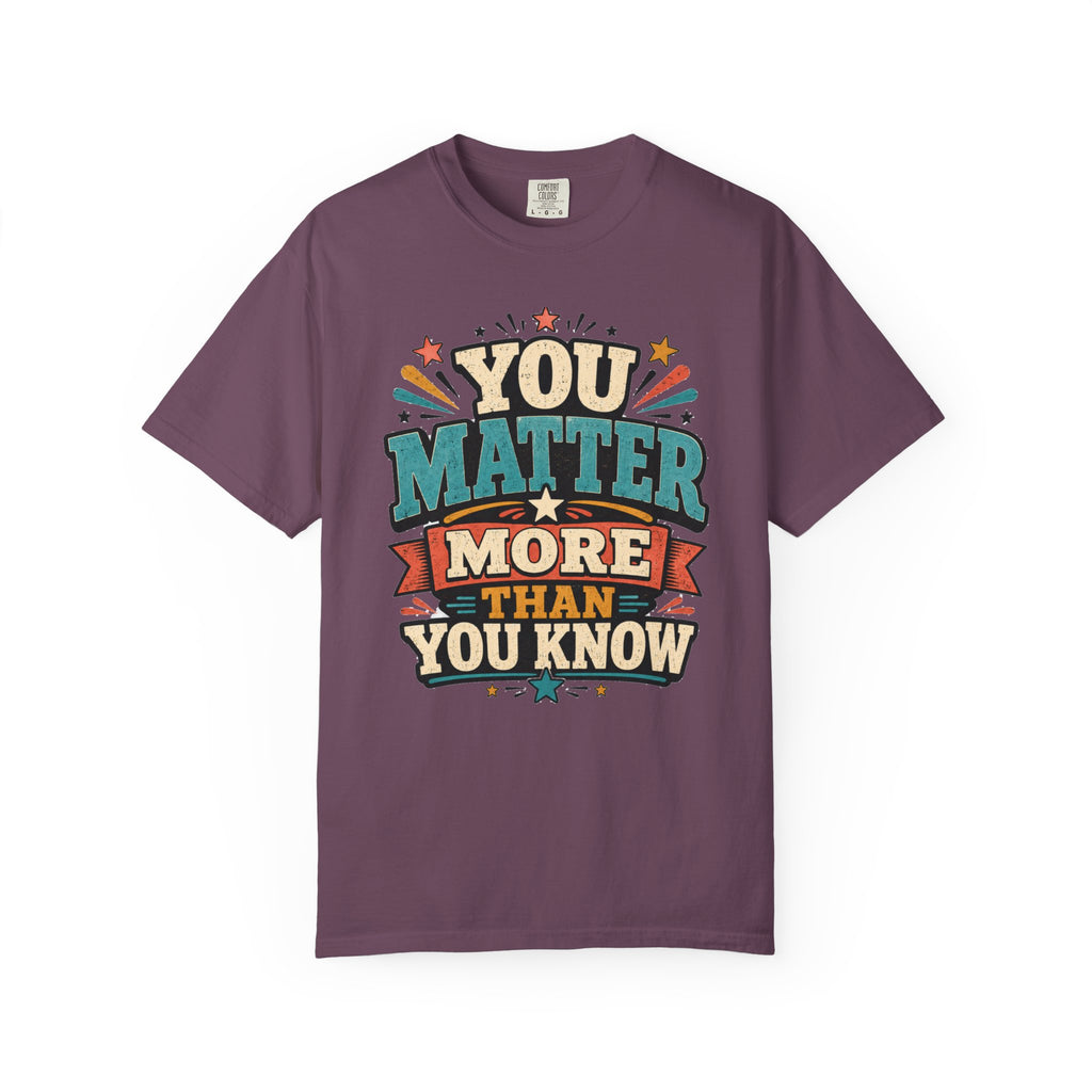 You Matter More Than You Know T-Shirt
