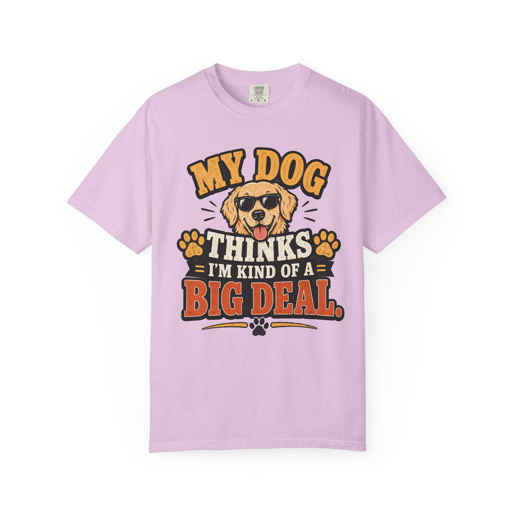 My Dog Thinks I’m Kind of a Big Deal T-Shirt — Funny Dog Owner Tee