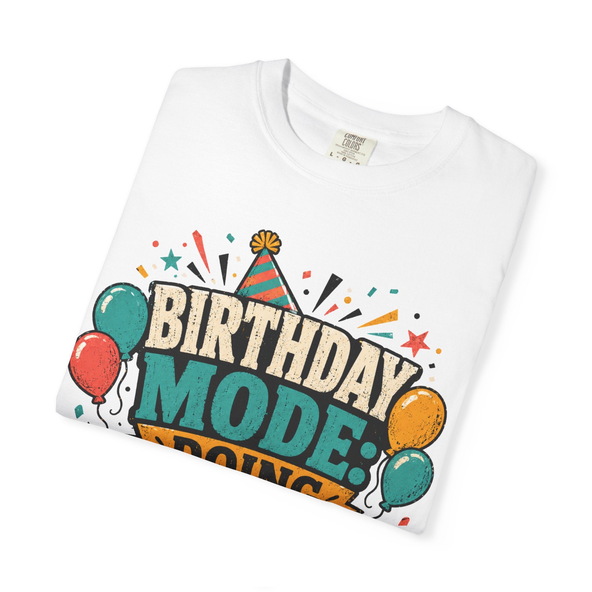 Birthday Mode T-Shirt – "Doing Whatever I Want" Graphic Tee