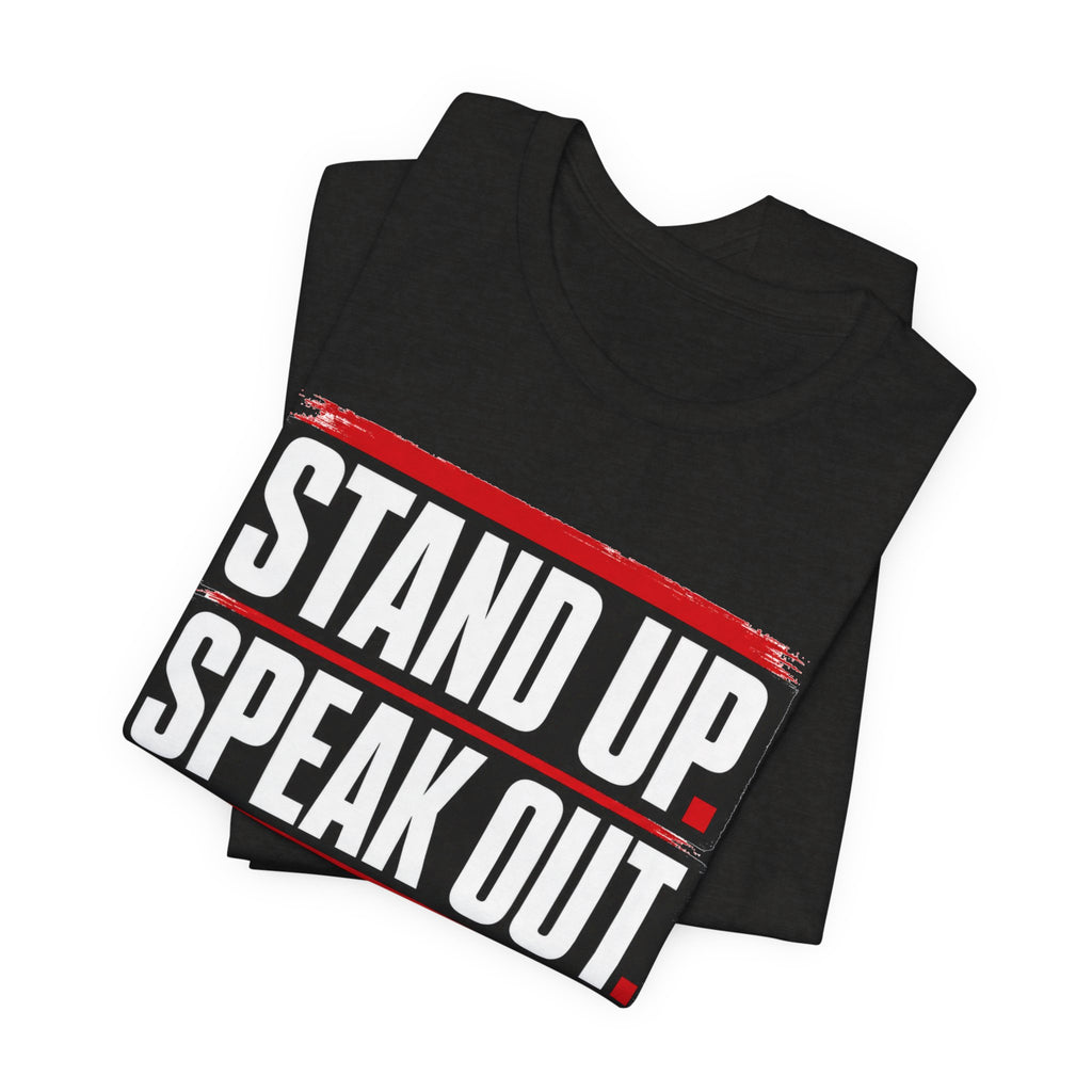 Stand Up Speak Out T-Shirt — Bold Protest Graphic Tee for Activists