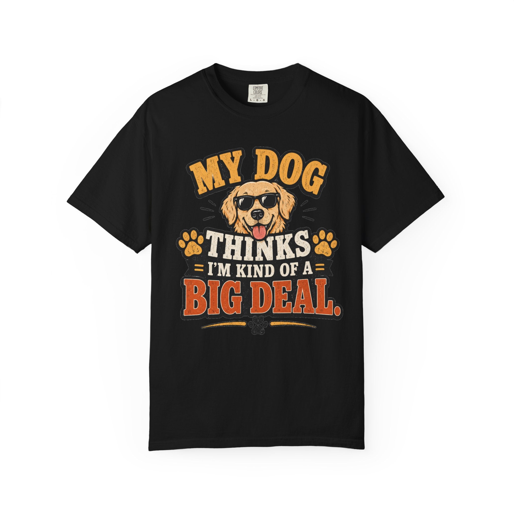 My Dog Thinks I’m Kind of a Big Deal T-Shirt — Funny Dog Owner Tee
