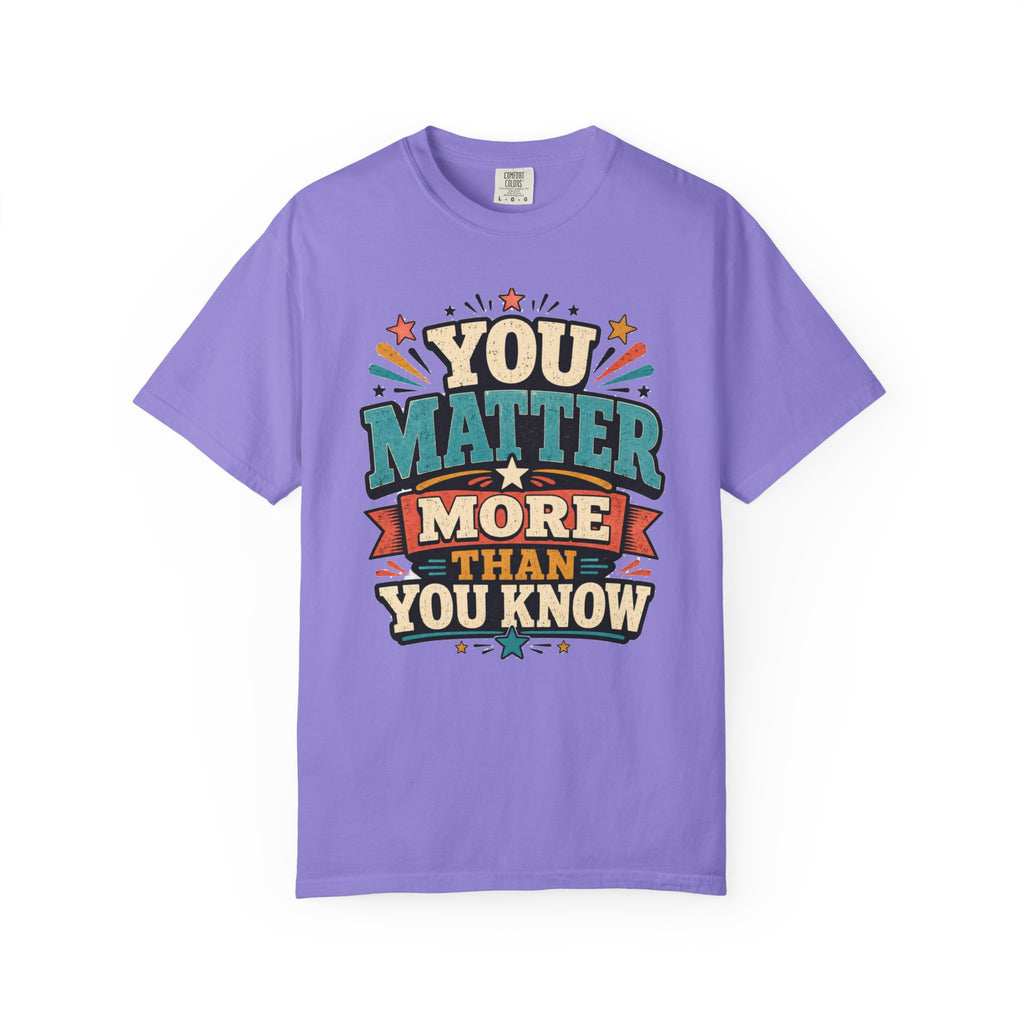 You Matter More Than You Know T-Shirt