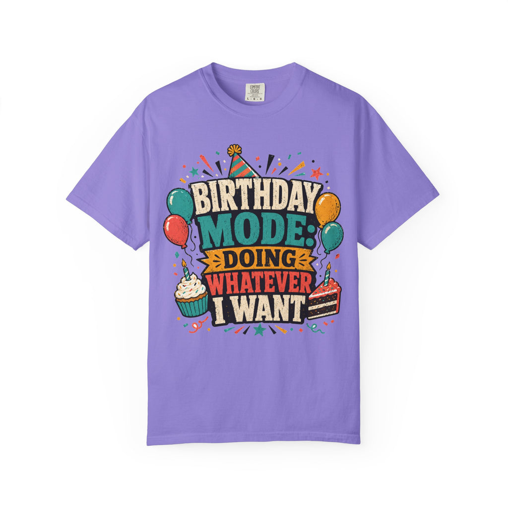 Birthday Mode T-Shirt – "Doing Whatever I Want" Graphic Tee