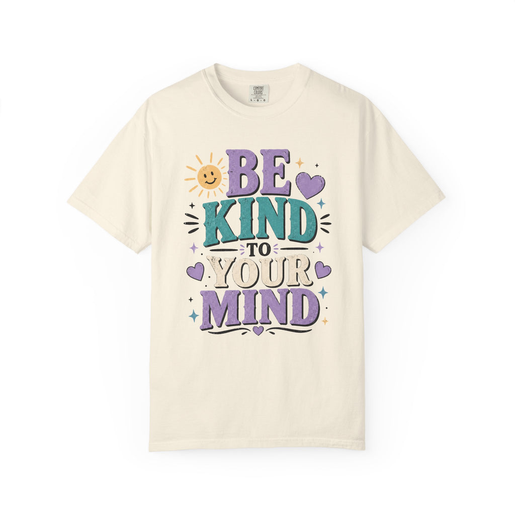 Be Kind to Your Mind T-Shirt — Mental Health Awareness Graphic Tee