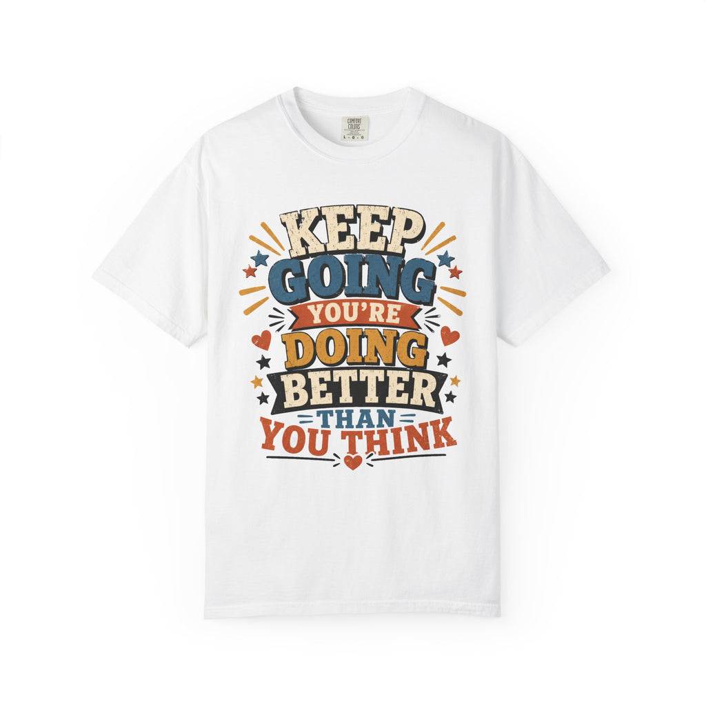 Keep Going Motivational T-Shirt — "You're Doing Better Than You Think"