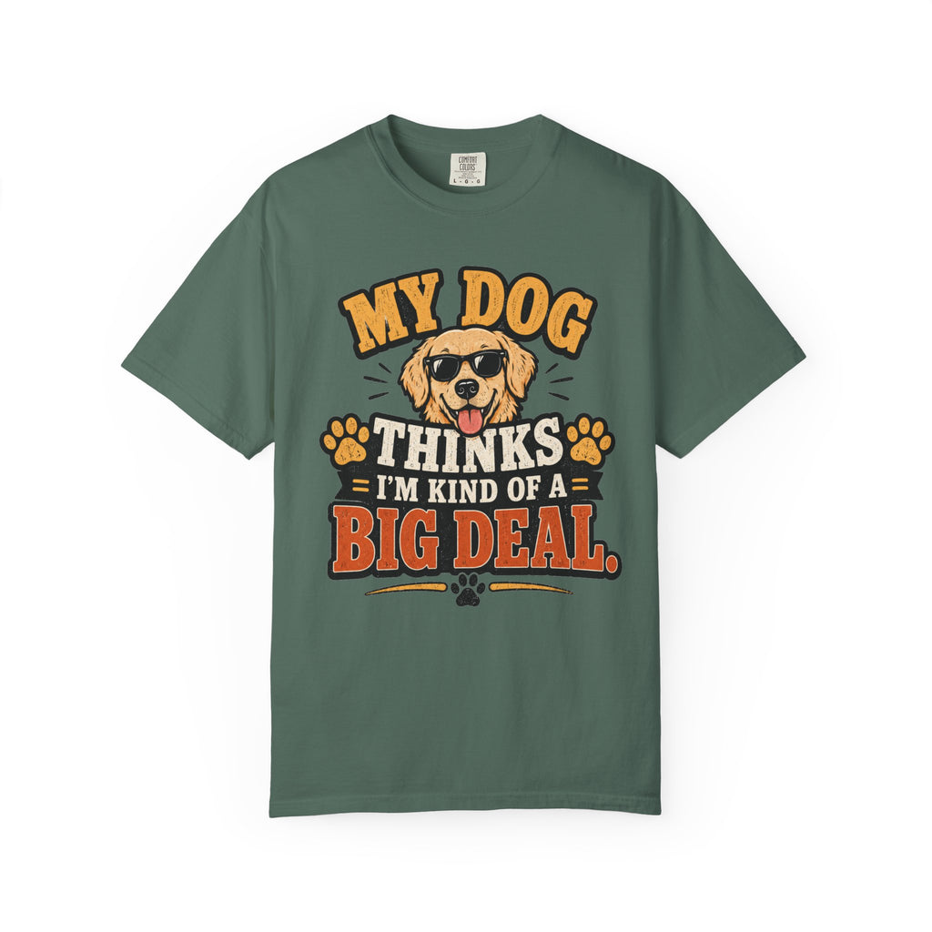 My Dog Thinks I’m Kind of a Big Deal T-Shirt — Funny Dog Owner Tee