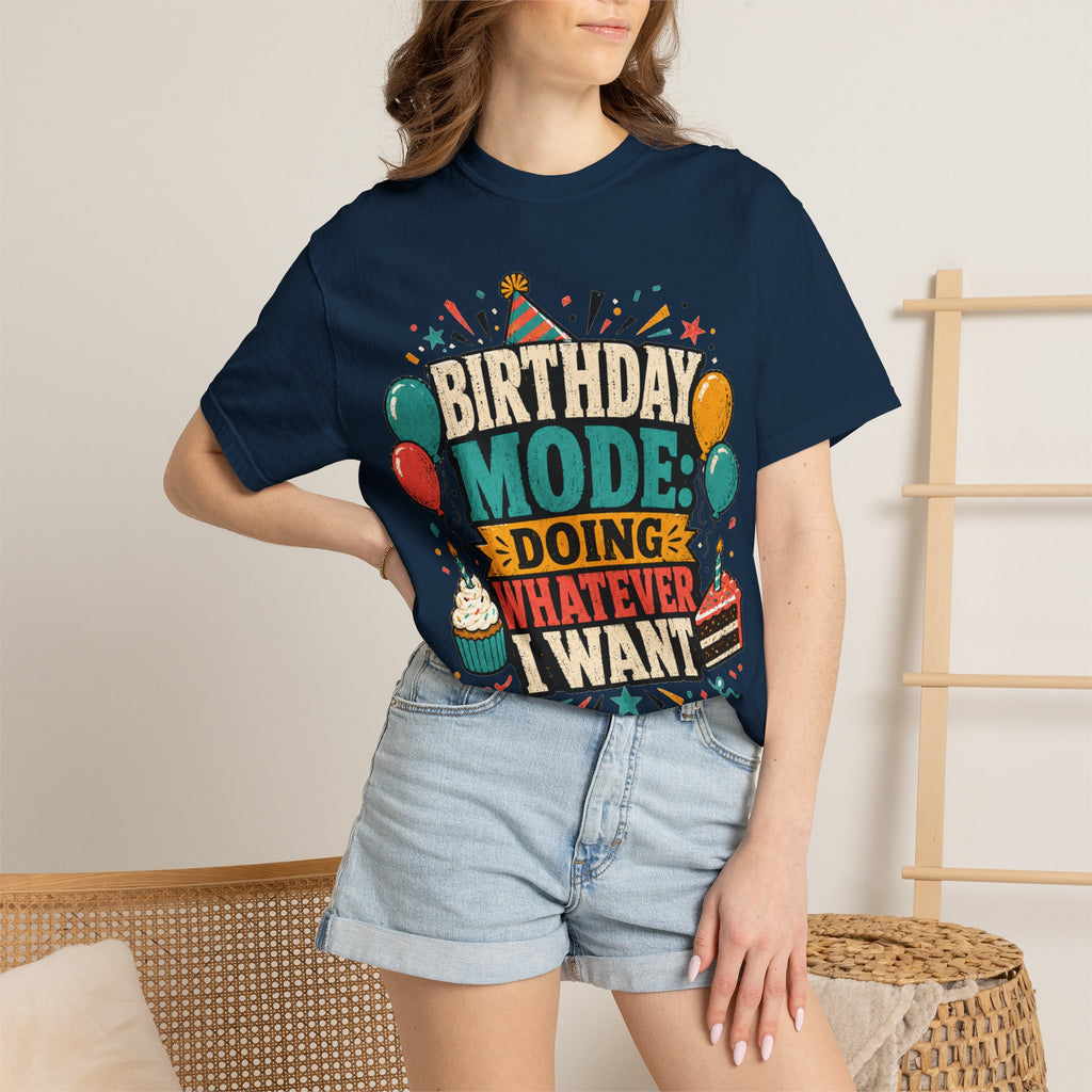 Birthday Mode T-Shirt – "Doing Whatever I Want" Graphic Tee