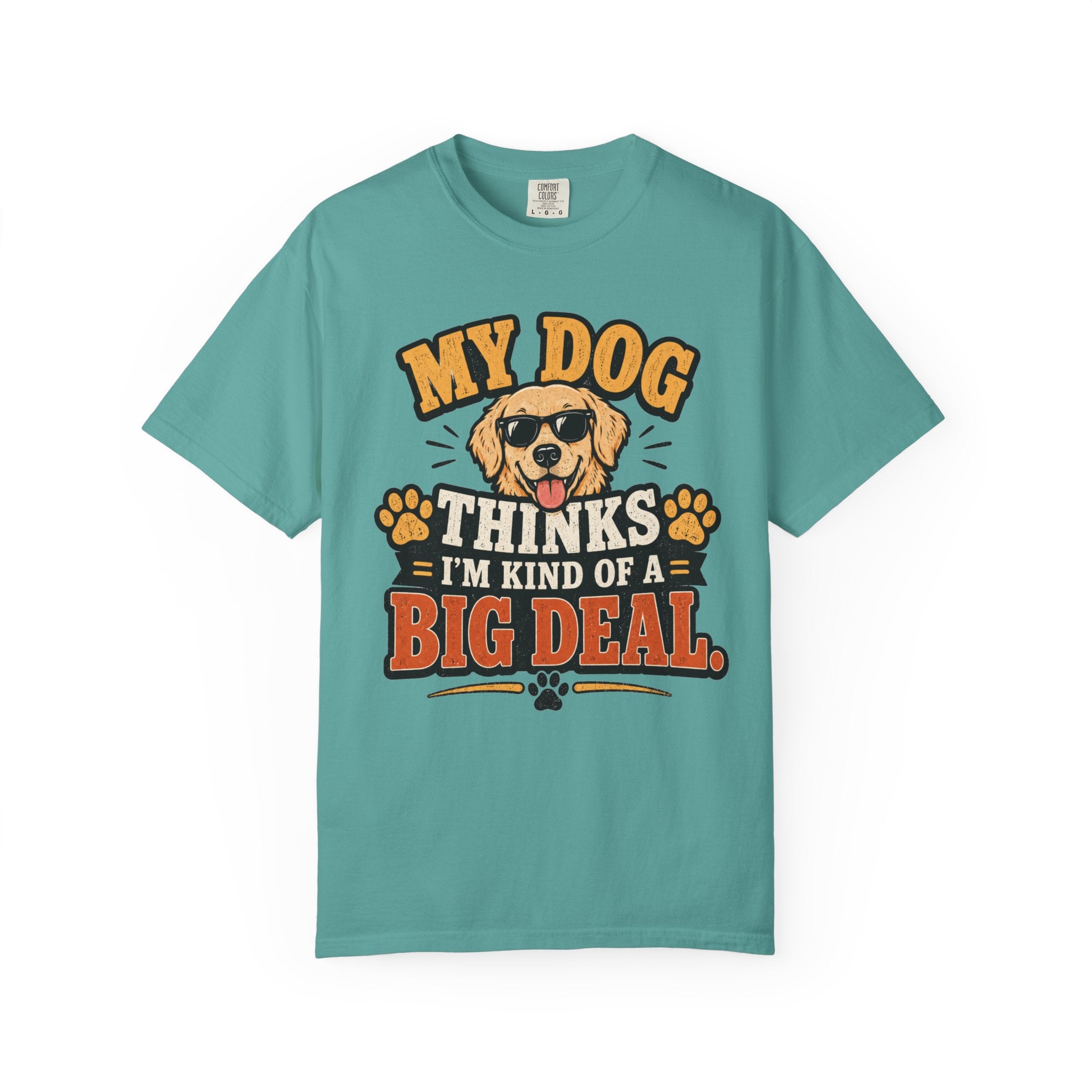 My Dog Thinks I’m Kind of a Big Deal T-Shirt — Funny Dog Owner Tee