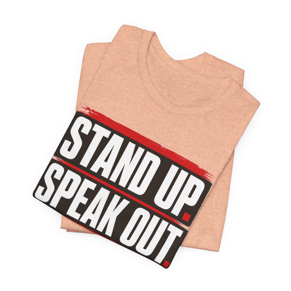 Stand Up Speak Out T-Shirt — Bold Protest Graphic Tee for Activists