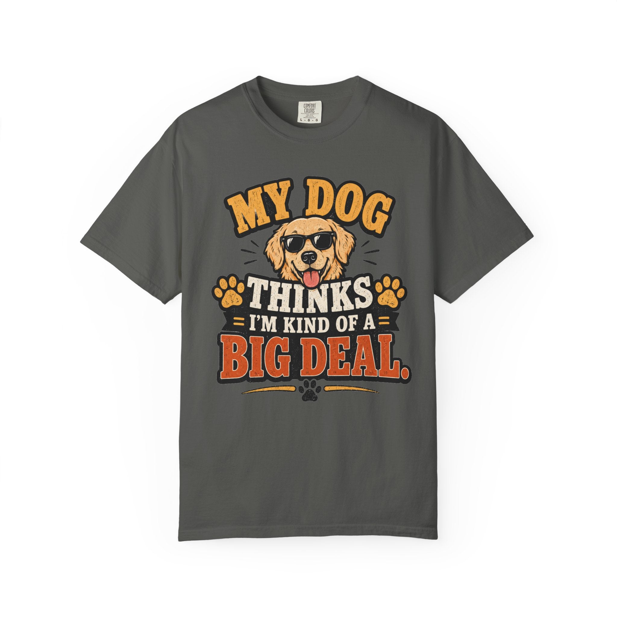 My Dog Thinks I’m Kind of a Big Deal T-Shirt — Funny Dog Owner Tee