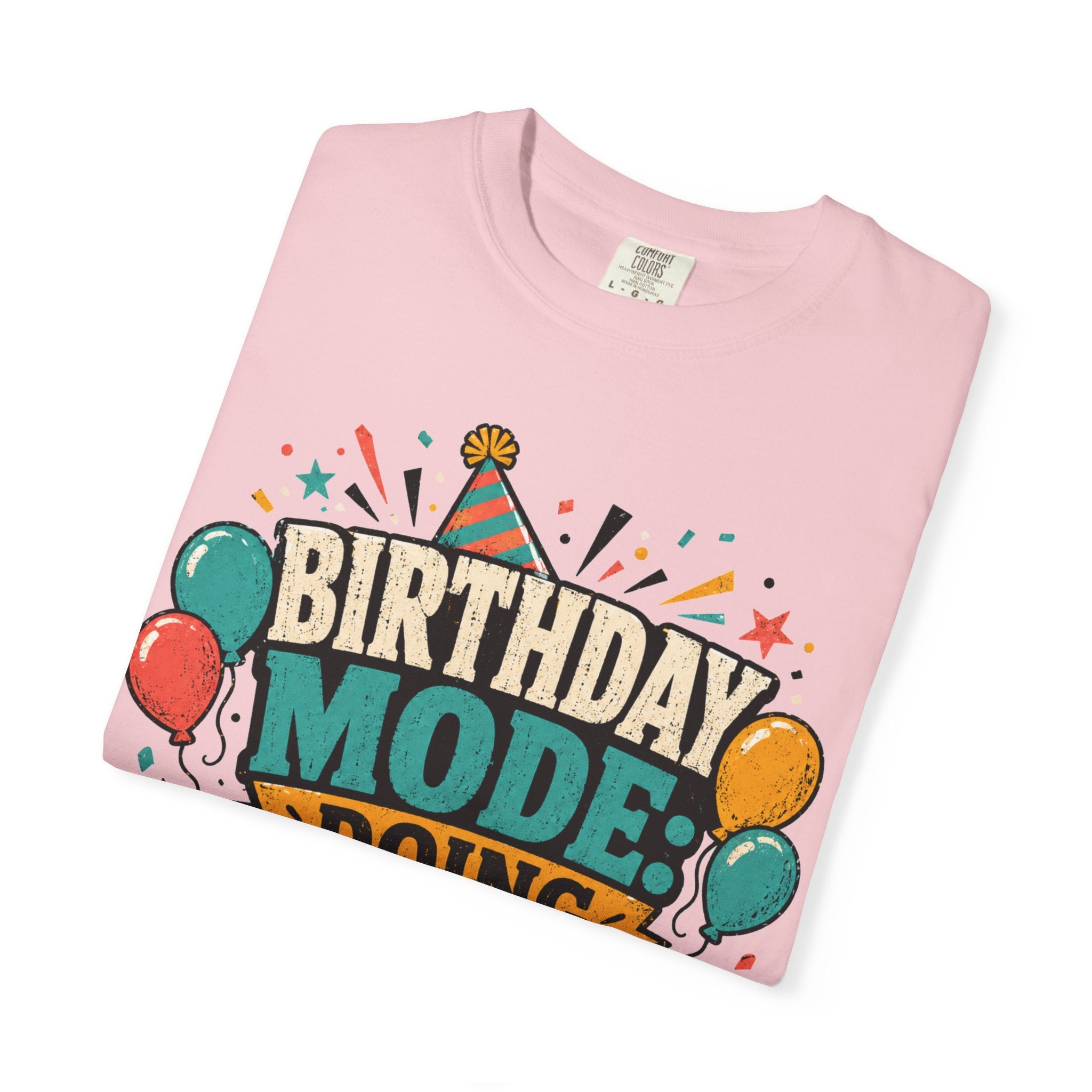 Birthday Mode T-Shirt – "Doing Whatever I Want" Graphic Tee