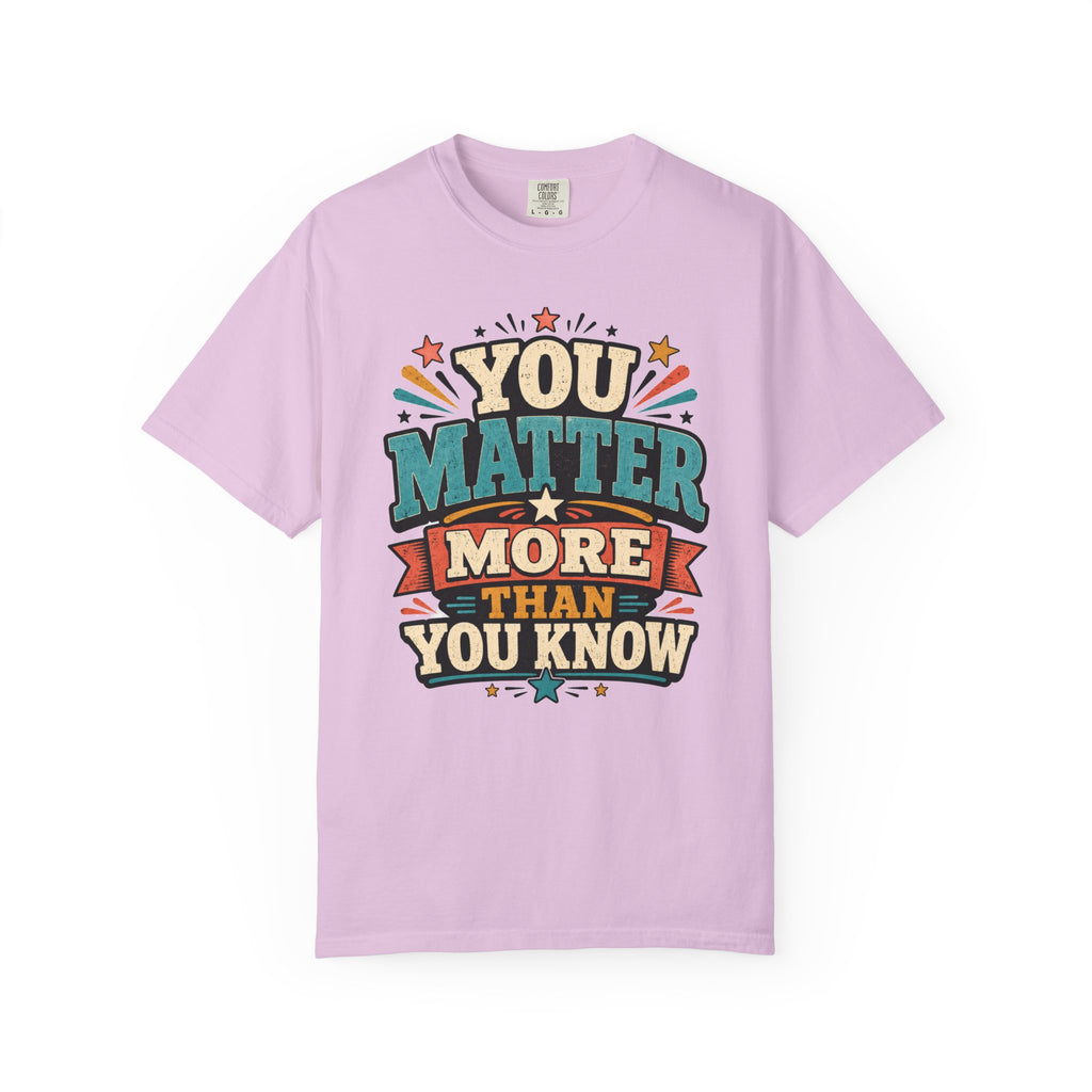 You Matter More Than You Know T-Shirt