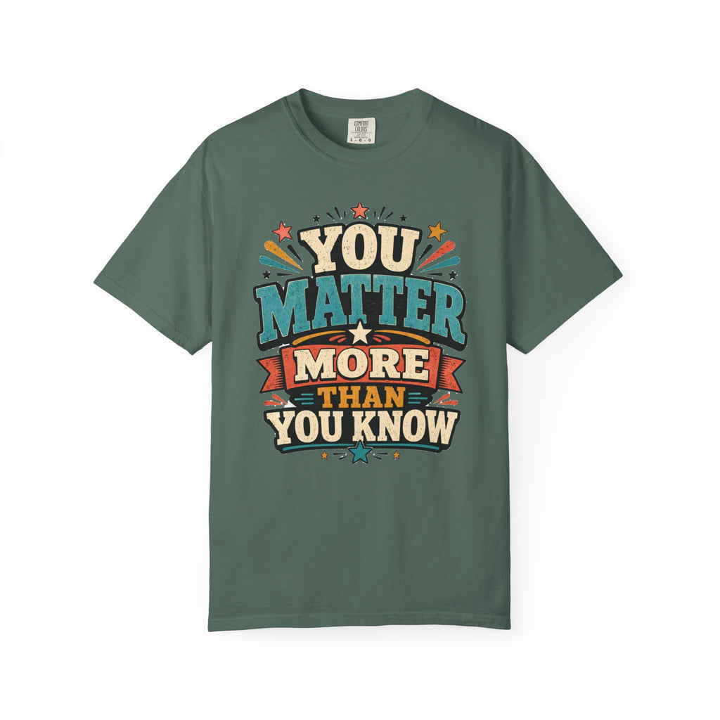 You Matter More Than You Know T-Shirt