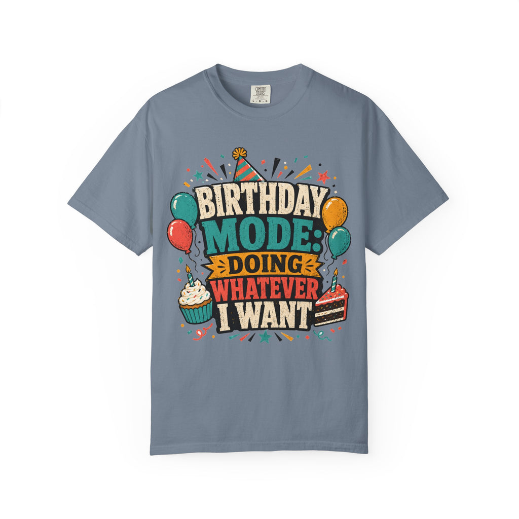 Birthday Mode T-Shirt – "Doing Whatever I Want" Graphic Tee