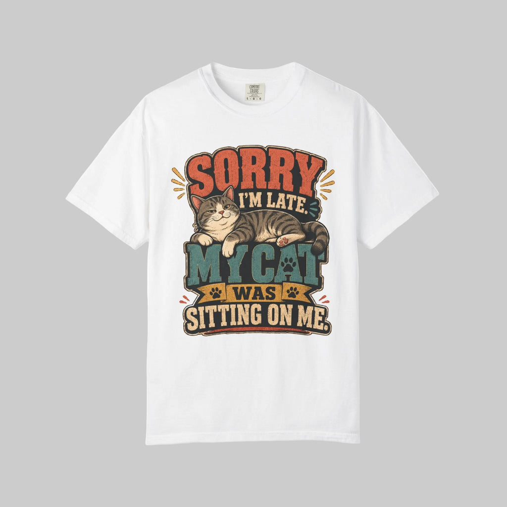 Sorry I’m Late My Cat Was Sitting On Me T-Shirt