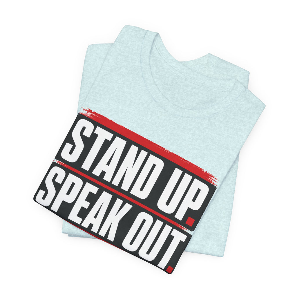 Stand Up Speak Out T-Shirt — Bold Protest Graphic Tee for Activists