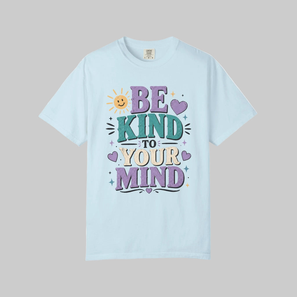 Be Kind to Your Mind T-Shirt — Mental Health Awareness Graphic Tee