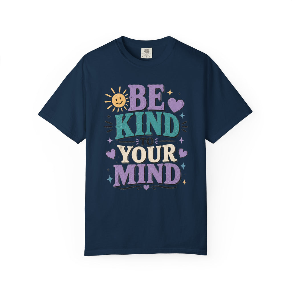 Be Kind to Your Mind T-Shirt — Mental Health Awareness Graphic Tee