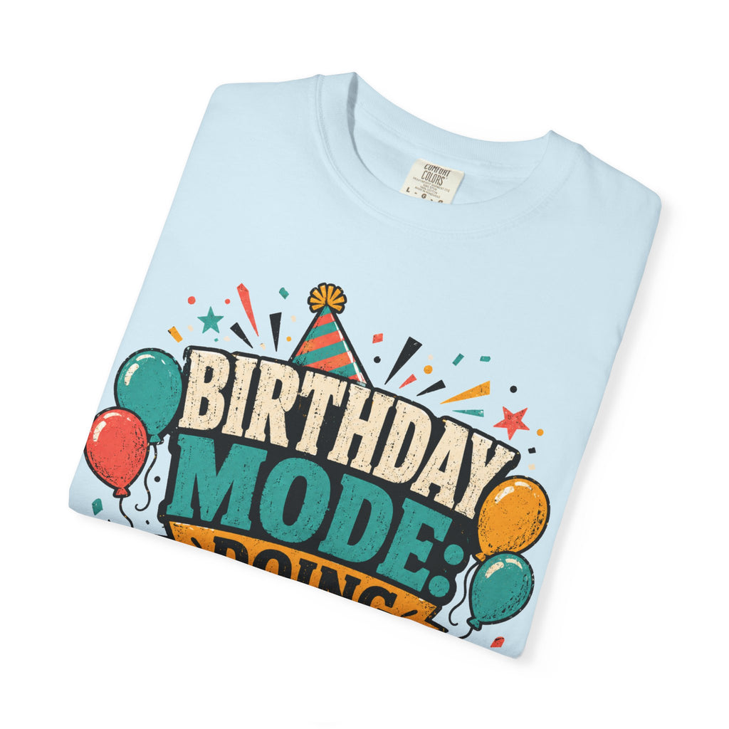 Birthday Mode T-Shirt – "Doing Whatever I Want" Graphic Tee