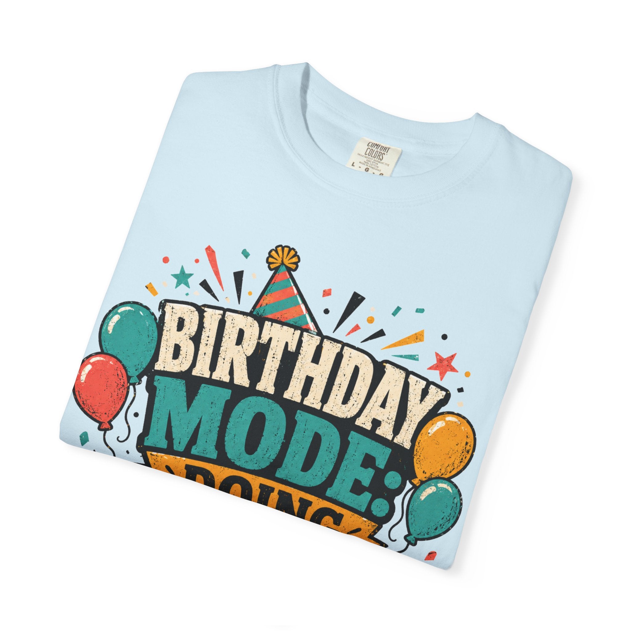 Birthday Mode T-Shirt – "Doing Whatever I Want" Graphic Tee