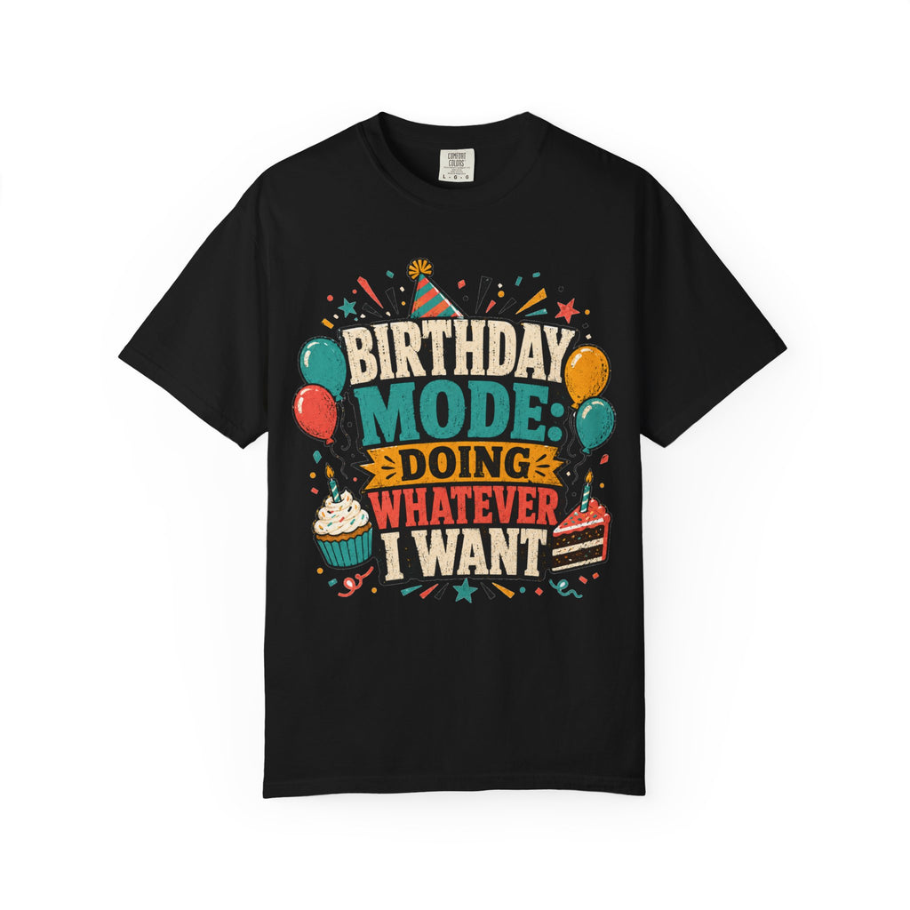 Birthday Mode T-Shirt – "Doing Whatever I Want" Graphic Tee