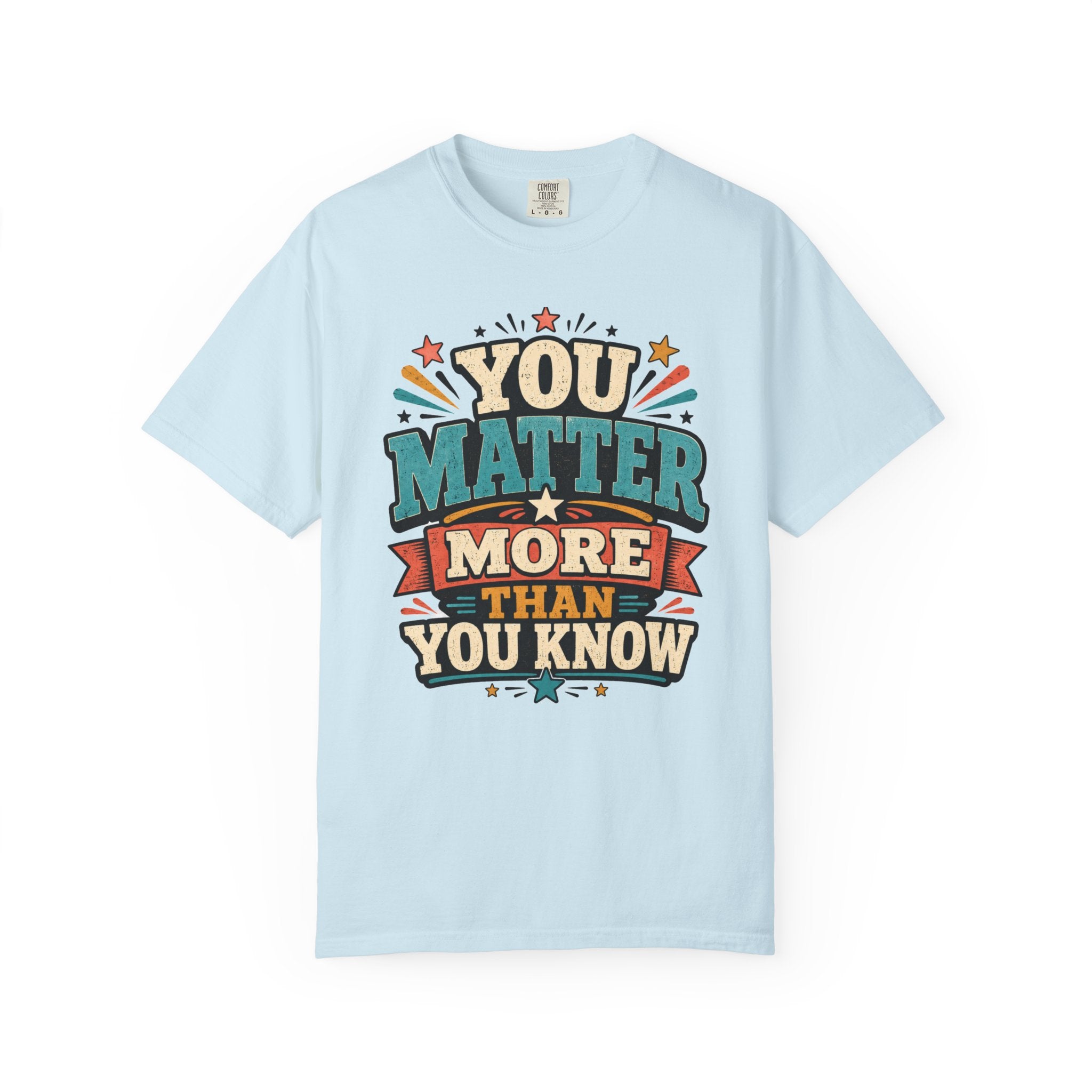 You Matter More Than You Know T-Shirt